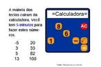 Esta imagem traz um desafio que permite trabalhar com conceitos bsicos de matemtica, alm de explorar o funcionamento das calculadoras simples. Este nvel de dificuldade permite trabalhar com as operaes de subtrao e radiciao e suas propriedades. 