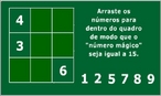 Um quadrado mgico  uma matriz de inteiros de duas dimenses em que a soma das colunas, das linhas e das diagonais principais  constante. Na imagem temos um quadrado mgico de 3x3 em que a soma deve resultar 15. Com ela o Professor pode trabalhar alguns elementos da matriz, das operaes bsicas, bem como o clculo metal.  